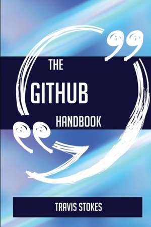 The GitHub Handbook - Everything You Need To Know About GitHub de Travis Stokes