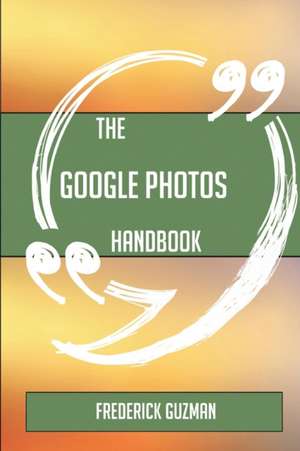 The Google Photos Handbook - Everything You Need To Know About Google Photos de Frederick Guzman