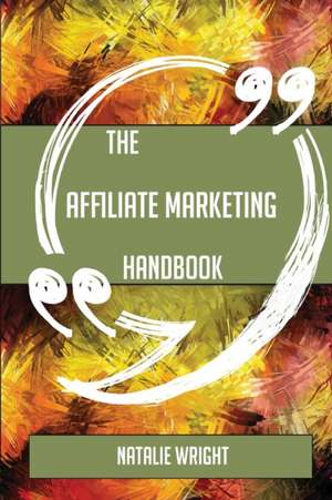 The Affiliate marketing Handbook - Everything You Need To Know About Affiliate marketing de Natalie Wright