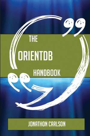 The OrientDB Handbook - Everything You Need To Know About OrientDB de Jonathon Carlson