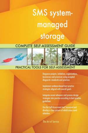 SMS system-managed storage Complete Self-Assessment Guide de Gerardus Blokdyk