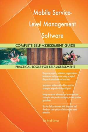 Mobile Service-Level Management Software Complete Self-Assessment Guide de Gerardus Blokdyk