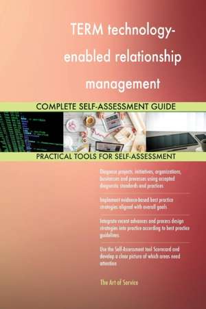 TERM technology-enabled relationship management Complete Self-Assessment Guide de Gerardus Blokdyk