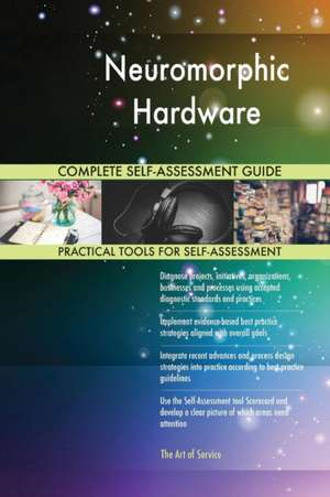 Neuromorphic Hardware Complete Self-Assessment Guide de Gerardus Blokdyk