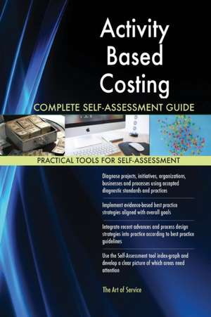 Activity Based Costing Complete Self-Assessment Guide de Gerardus Blokdyk