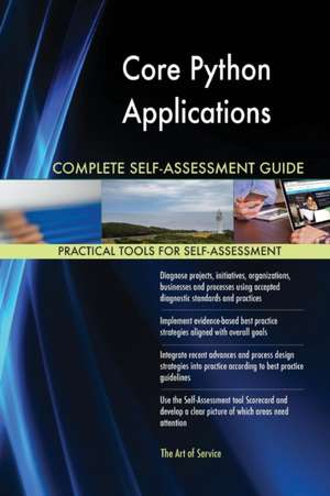 Core Python Applications Complete Self-Assessment Guide de Gerardus Blokdyk