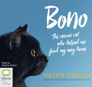 Brown, H: Bono: The Rescue Cat Who Helped Me Find My Way Hom