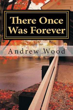 There Once Was Forever de Andrew Wood