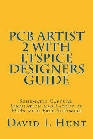 Pcbartist 2 with Ltspice Designers Guide de David Lee Hunt