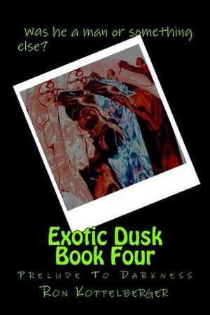 Exotic Dusk Book Four de Ron W. Koppelberger Jr