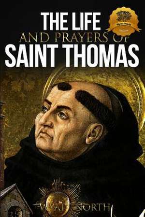 The Life and Prayers of Saint Thomas Aquinas de Wyatt North