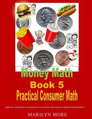 Money Math Book 5 Practical Consumer Math de Marilyn More