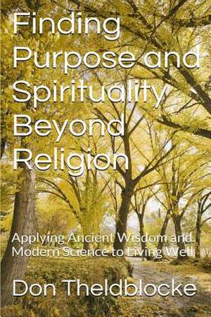 Finding Purpose and Spirituality Beyond Religion de MR Don Theldblocke