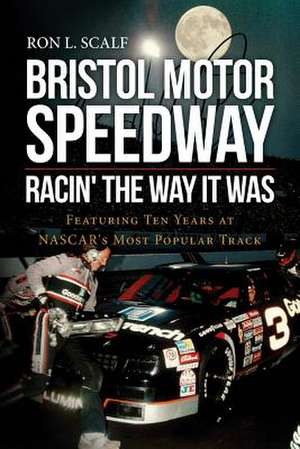 Bristol Motor Speedway de Ron L. Scalf