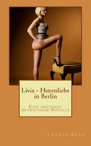 Livia - Hurenliebe in Berlin de Thomas Benn