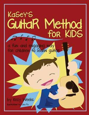 Kasey's Guitar Method for Kids de Kelly Gordon Weeks