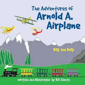 The Adventures of Arnold A. Airplane de Bill Slentz