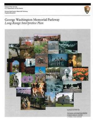 George Washington Memorial Parkway Long-Range Interpretive Plan de National Park Service, U. S. Department