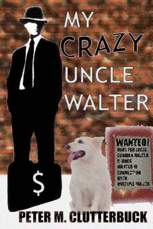 My Crazy Uncle Walter de Peter M. Clutterbuck