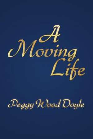 A Moving Life de Peggy Wood Doyle