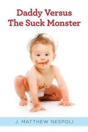 Daddy Versus the Suck Monster de J. Matthew Nespoli