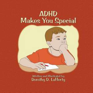 ADHD Makes You Special de Dorothy D. Lafferty