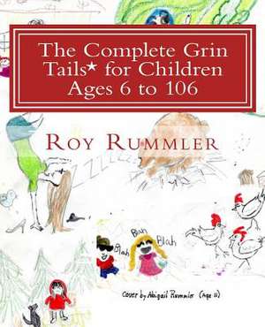 The Complete Grin Tails* for Children Ages 6 to 106 de Roy L. Rummler