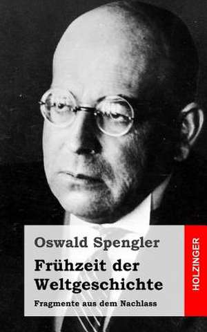 Fruhzeit Der Weltgeschichte de Oswald Spengler