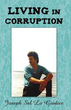 Living in Corruption de Joseph Sal Lo Giudice