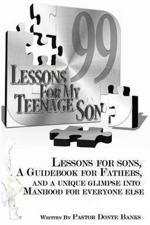 99 Lessons for My Teenage Son de Pastor Donte Banks