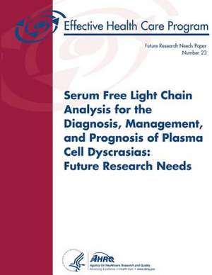 Serum Free Light Chain Analysis for the Diagnosis, Management, and Prognosis of Plasma Cell Dyscrasias de U. S. Department of Heal Human Services