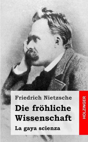 Die Frohliche Wissenschaft de Friedrich Nietzsche