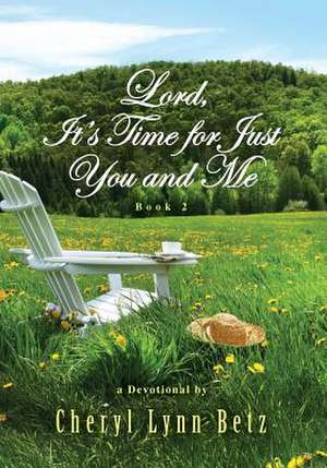 Lord, It's Time for Just You and Me, Book 2 de Cheryl Lynn Betz