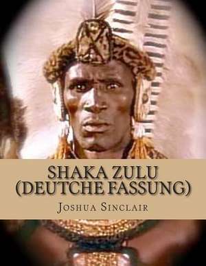 Shaka Zulu (Deutsche Fassung) de Joshua Sinclair