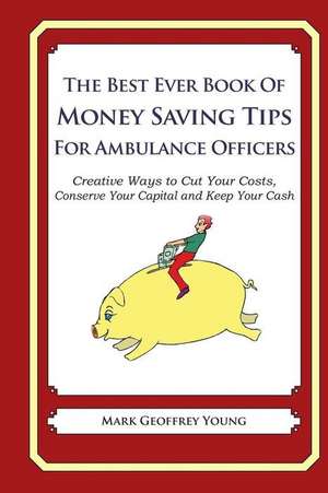 The Best Ever Book of Money Saving Tips for Ambulance Officers de Mark Geoffrey Young