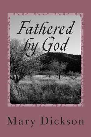 Fathered by God de Mary J. Dickson