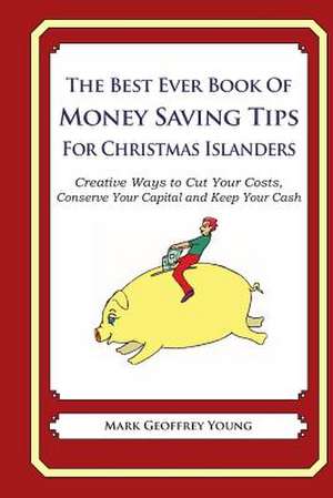 The Best Ever Book of Money Saving Tips for Christmas Islanders de Mark Geoffrey Young