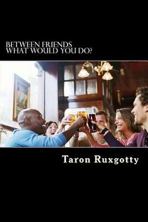 Between Friends de MR Taron Ruxgotty