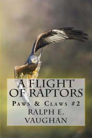 A Flight of Raptors de Ralph E. Vaughan