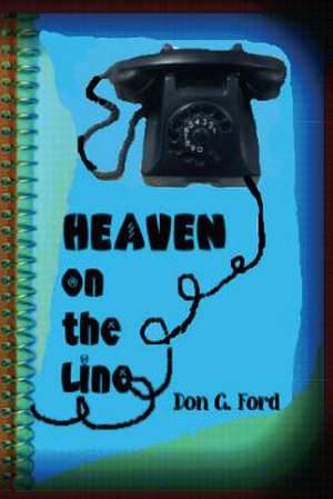 Heaven on the Line de MR Don G. Ford