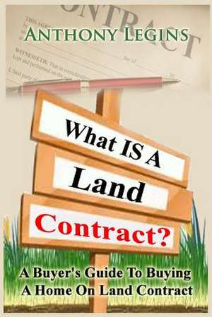 What Is a Land Contract de Anthony W. Legins