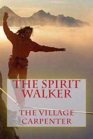 The Spirit Walker de The Village Carpenter