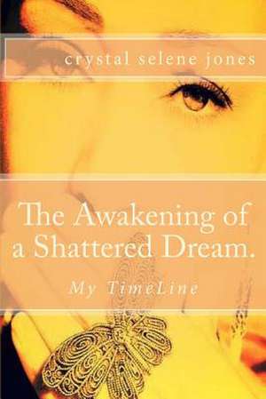 The Awakening of a Shattered Dream. de Crystal S. Jones