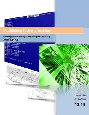 Ausbildung Fachinformatiker Prufungsvorbereitung Anwendungsentwicklung Ae 2013/2014 de H. Hans Peter Klein K.