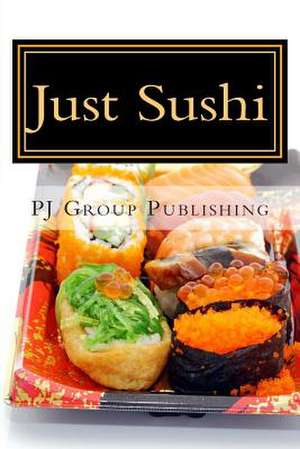 Just Sushi de Pj Group Publishing