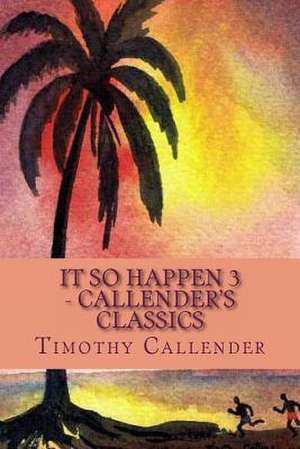 It So Happen 3 - Callender's Classics de MR Timothy Callender