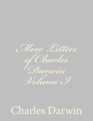 More Letters of Charles Darwin Volume I de Charles Darwin