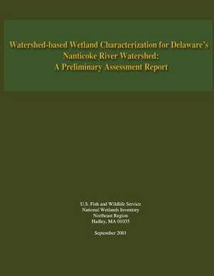 Watershed-Based Wetland Characterization for Delaware?S Nanticoke River Watershed de R. W. Tiner