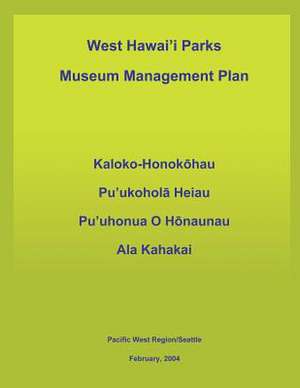 West Hawai'i Parks Museum Management Plan de National Park Service, U. S. Department