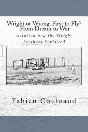 Wright or Wrong, First to Fly? from Dream to War de Fabien Couteaud